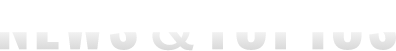 NEWS & TOPICS